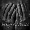 Desperateens - Who Are We and Why Do We Do What We Do?